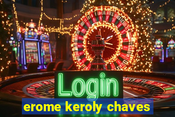 erome keroly chaves